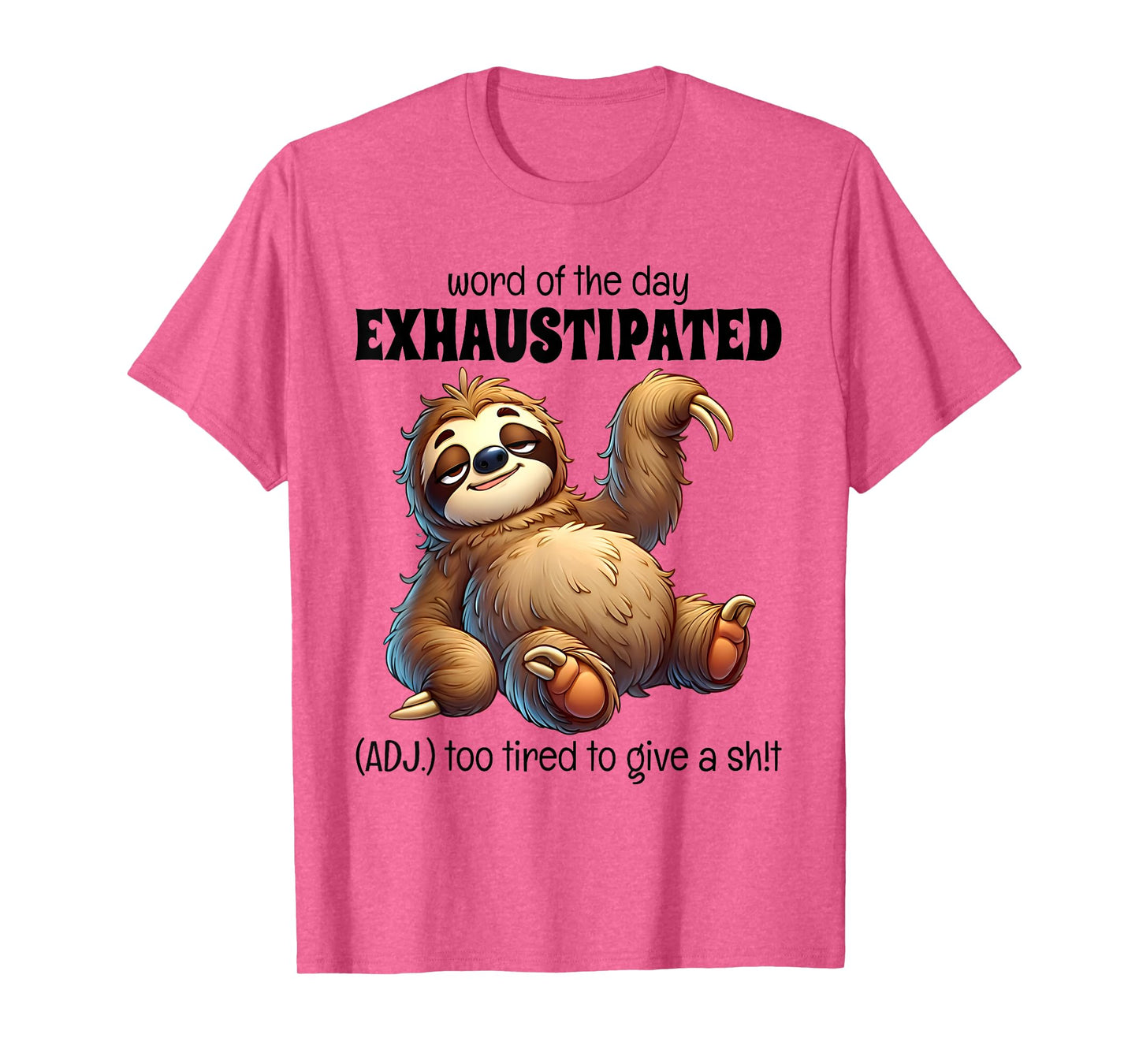 Word Of The Day Exhaustipated Too Tired To Give Sloth Funny T-Shirt