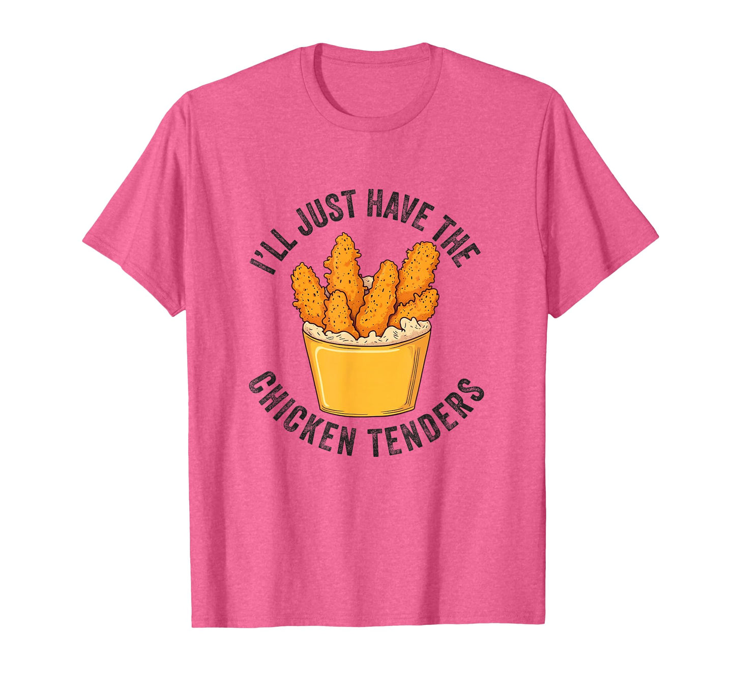 I'll Just Have The Chicken Tenders Funny Fried Chicken T-Shirt