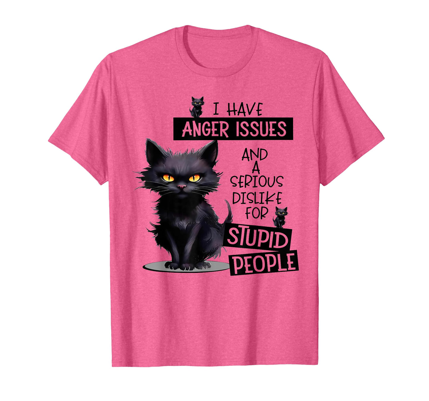 Cat I Have Anger Issues And A Serious Dislike For Stupid Men Women T-Shirt