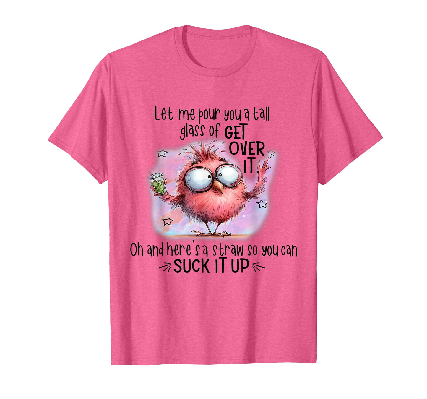 Funny Bird Let Me Pour You A Tall Glass Of Get Over It T-Shirt