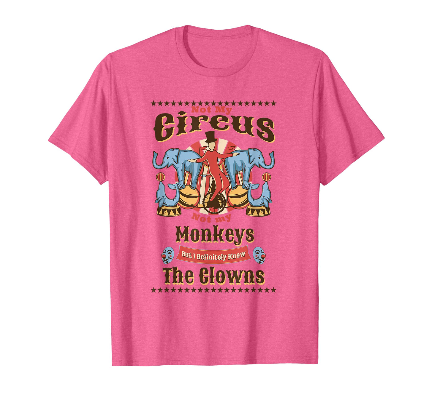 Funny Not My Circus Not My Monkeys But I Know All The Clowns T-Shirt