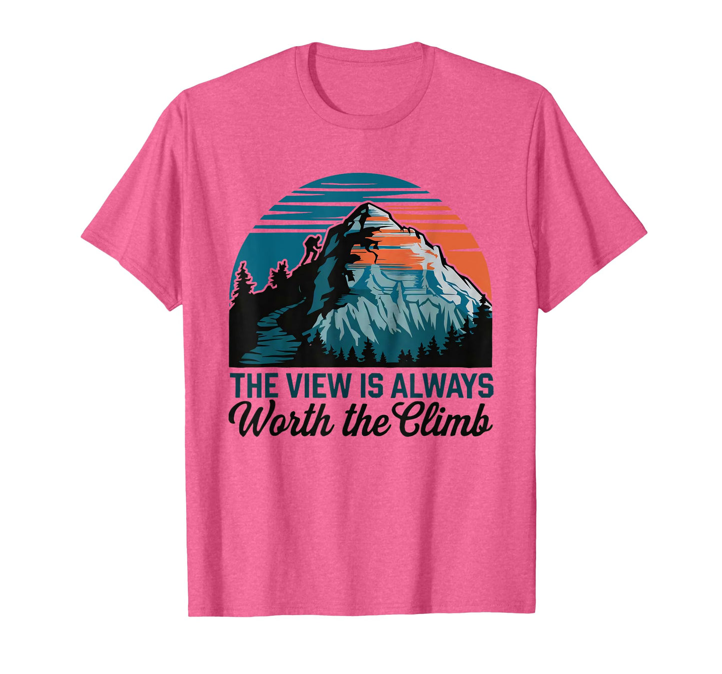 the view is always worth the climb mountain wilderness funny T-Shirt