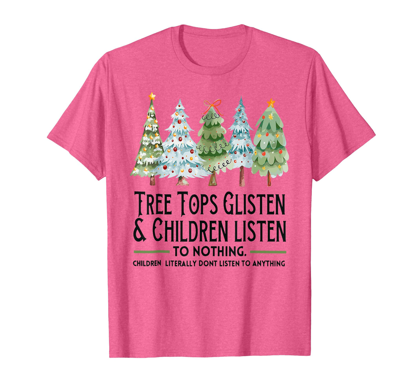 Tree Tops Glisten And Children Listen To Nothing Xmas T-Shirt