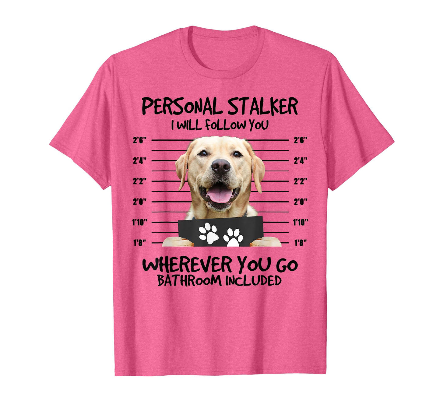 Funny Personal Stalker Labrador Retriever Dog Lover T-Shirt for Men Women Kids