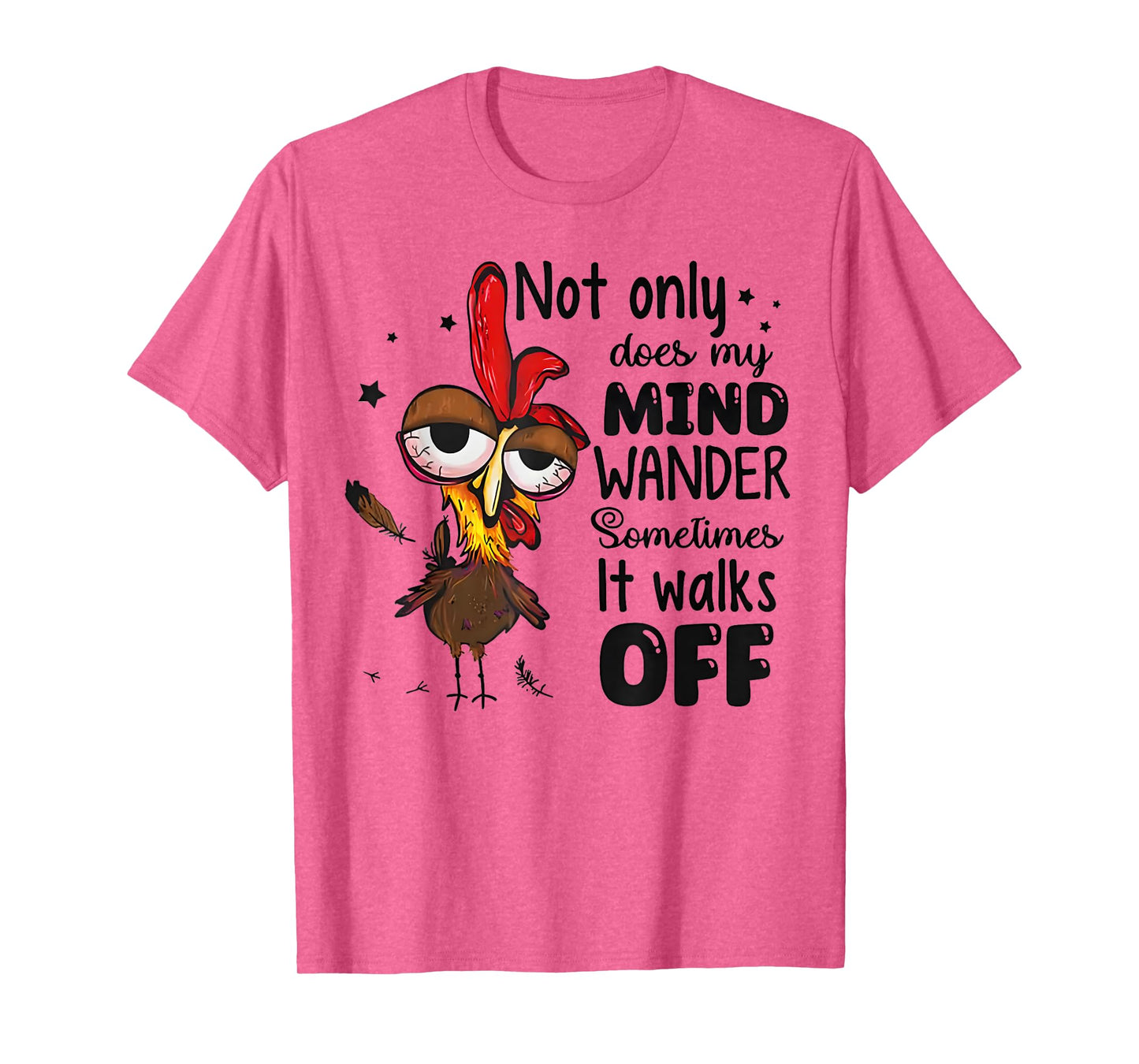 Chicken Not Only Does My Mind Wander Sometimes It Walks Off T-Shirt