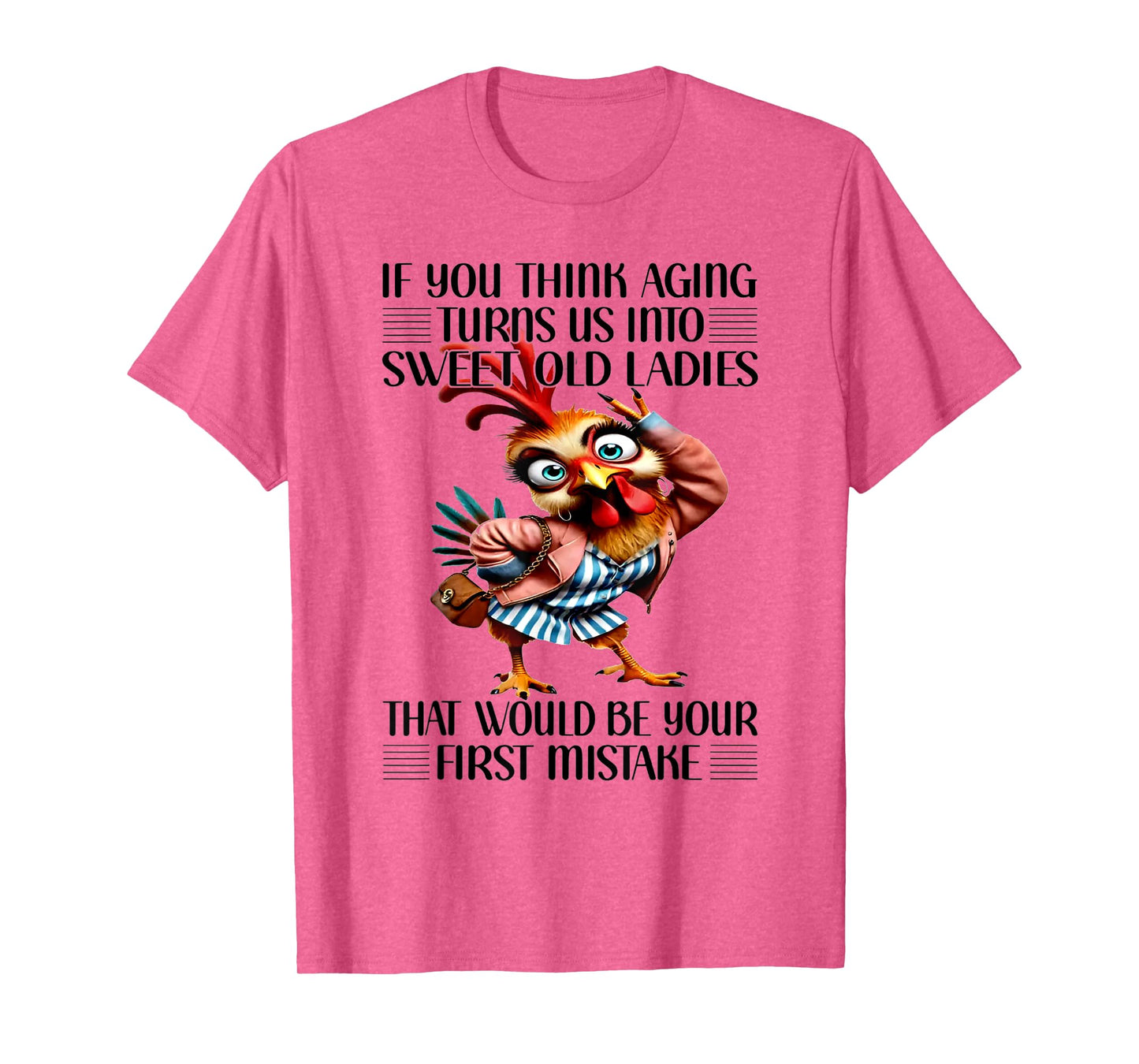 Chicken If You Think Aging Turns Us Into Sweet Old Ladies T-Shirt