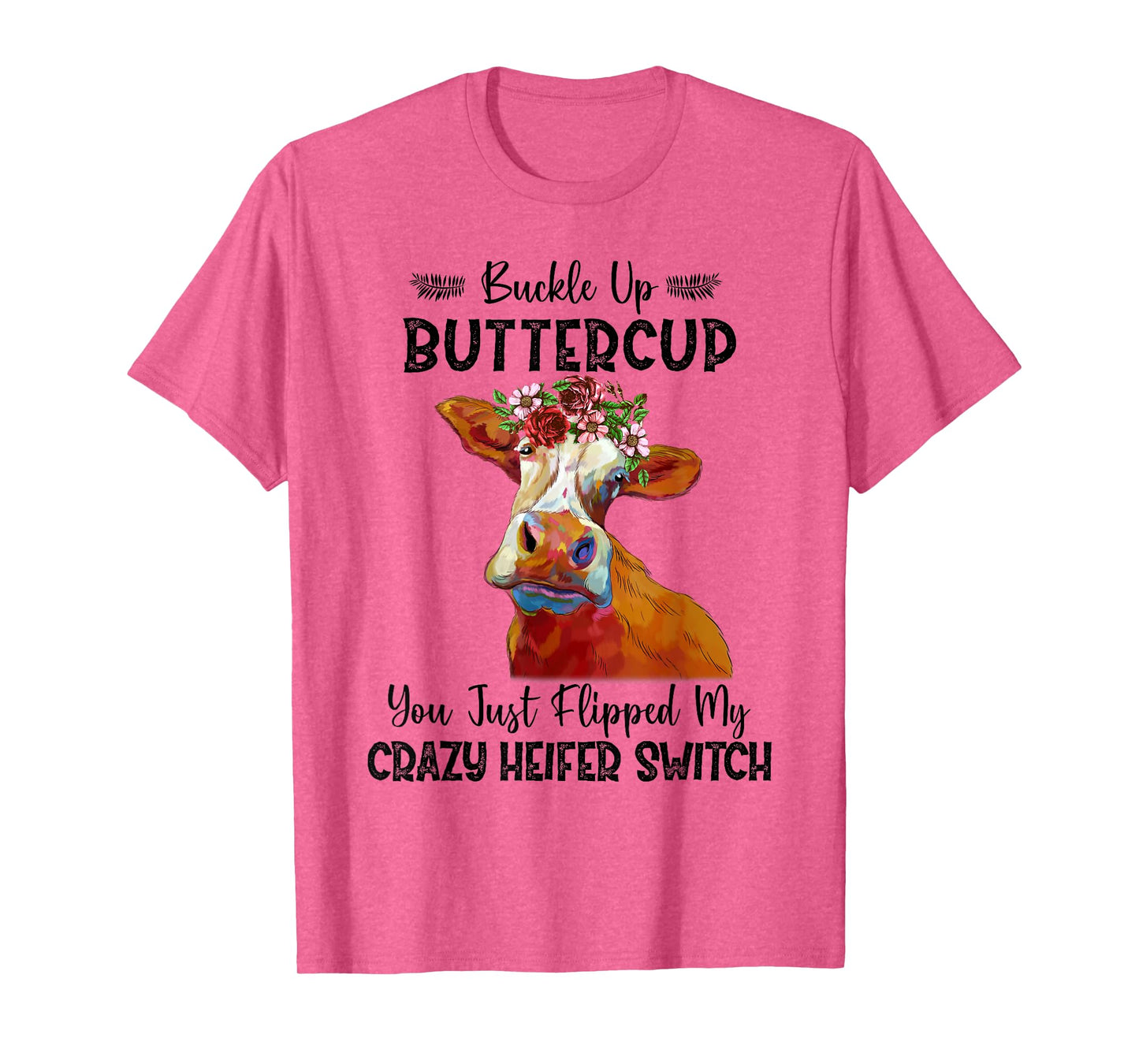 Heifer Buckle Up Buttercup You Just Flipped My Heifer Switch T-Shirt