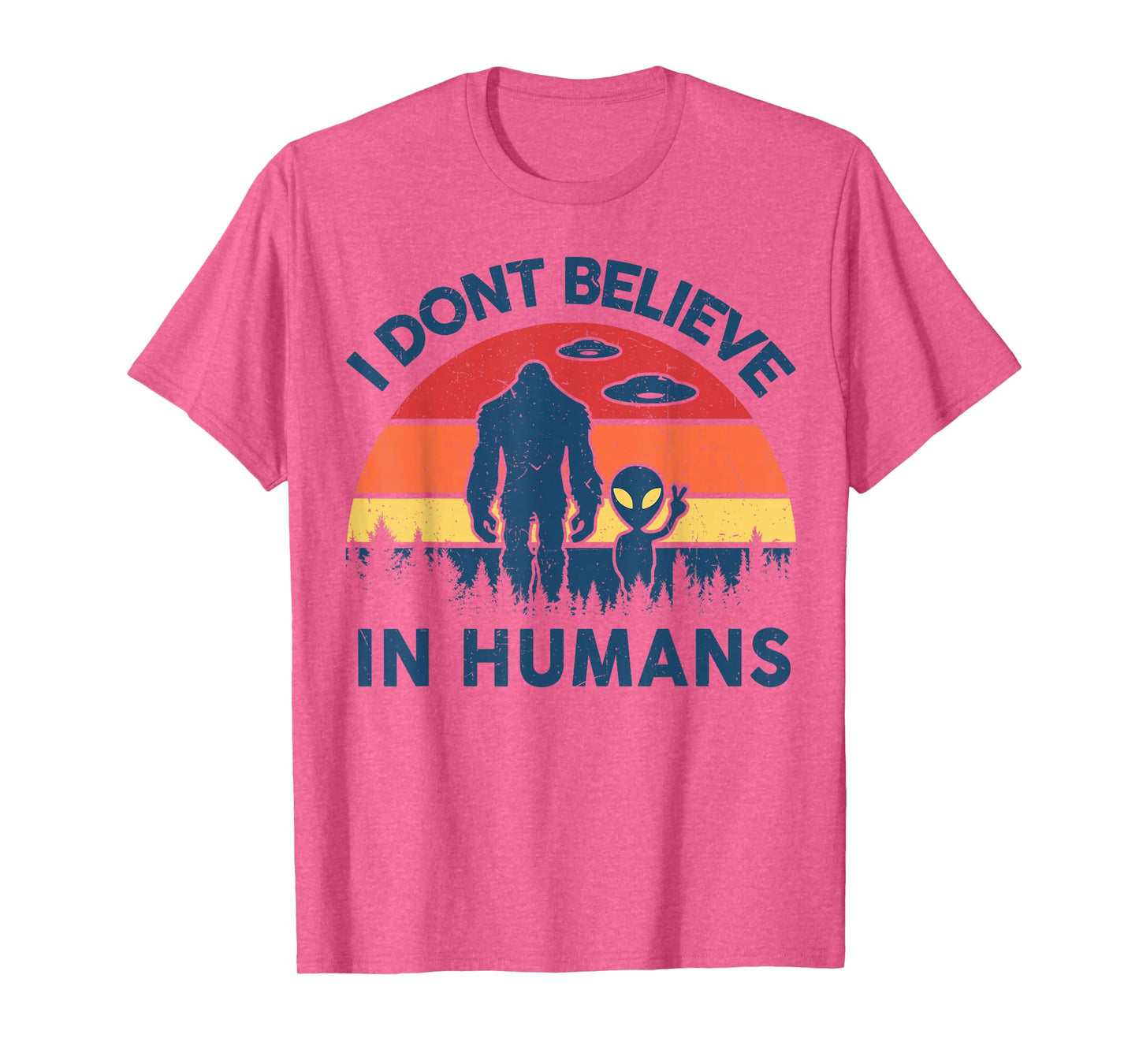 Funny Bigfoot Alien I Dont Believe in Human Space Lover Gift T-Shirt