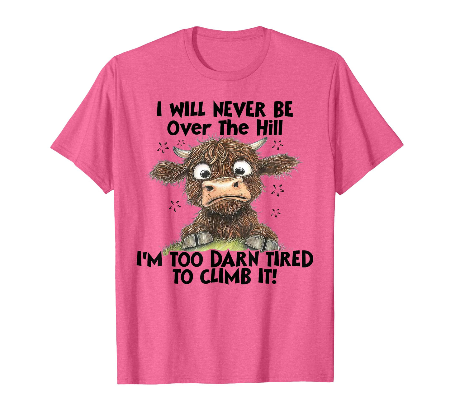 Cow I Will Never Be Over The Hill I'm Too Darn Tired To Clim T-Shirt