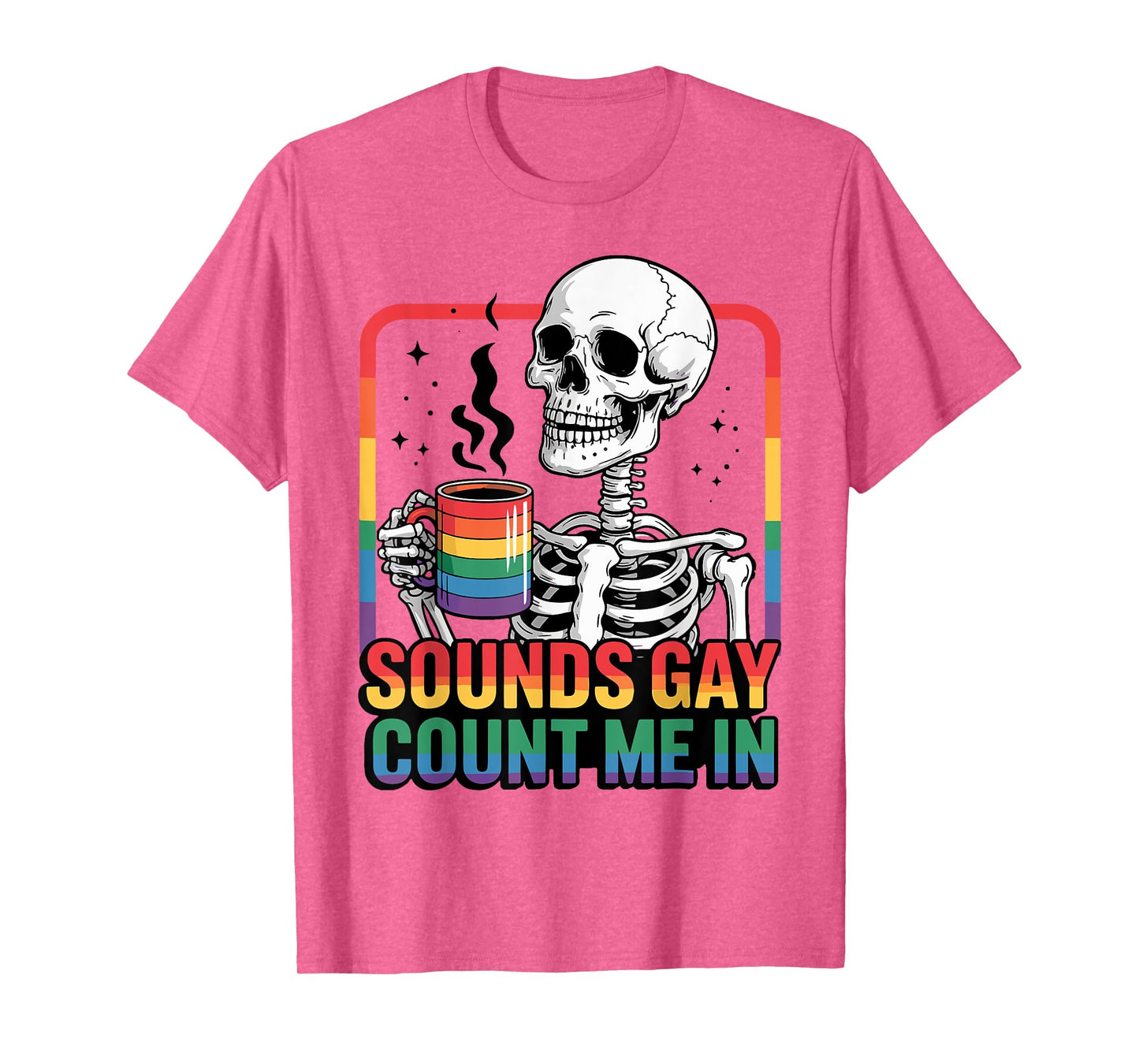 Sounds Gay Count Me In Skeleton Rainbow Flag LGBT Gay Pride T-Shirt