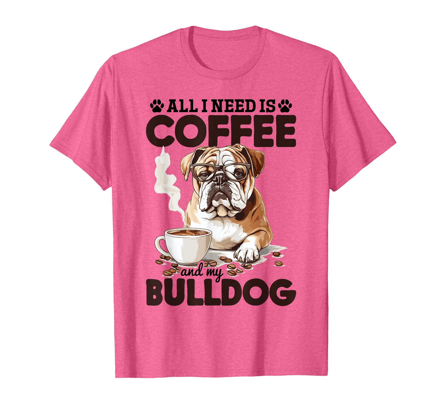 English Bulldog Dog Breed All I Need Is Coffee And My T-Shirt