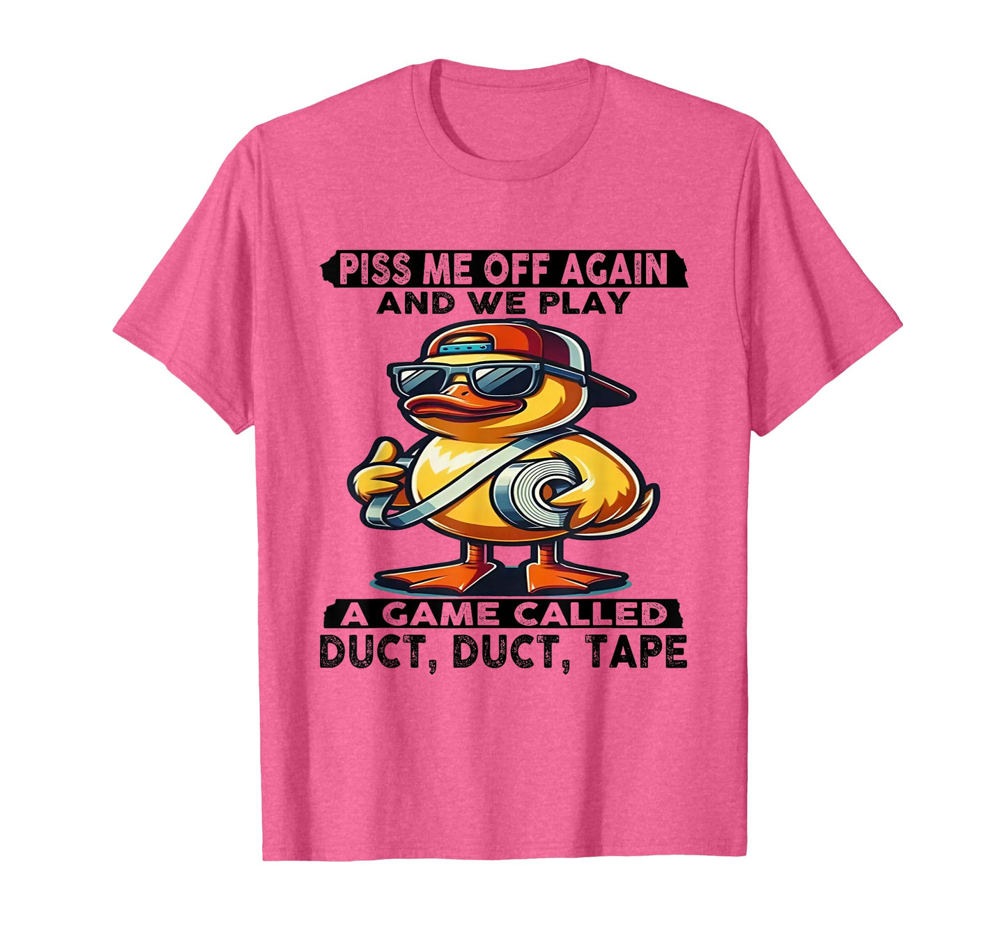Piss Me Off Again And We Play A Game Called Duct Tape Duck T-Shirt