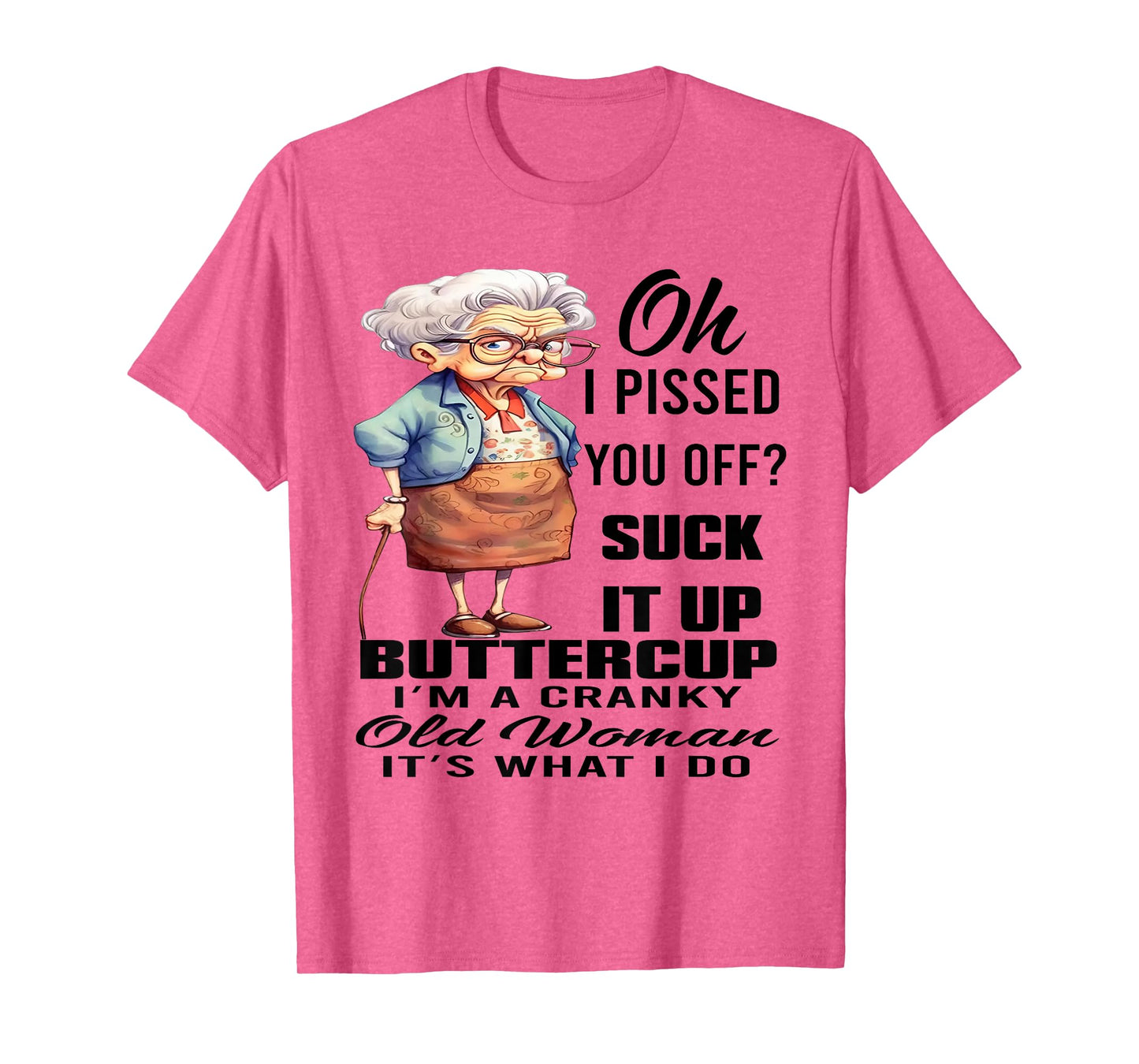 Oh I Pissed You Off Suck It Up Buttercup I'm A Cranky Woman T-Shirt