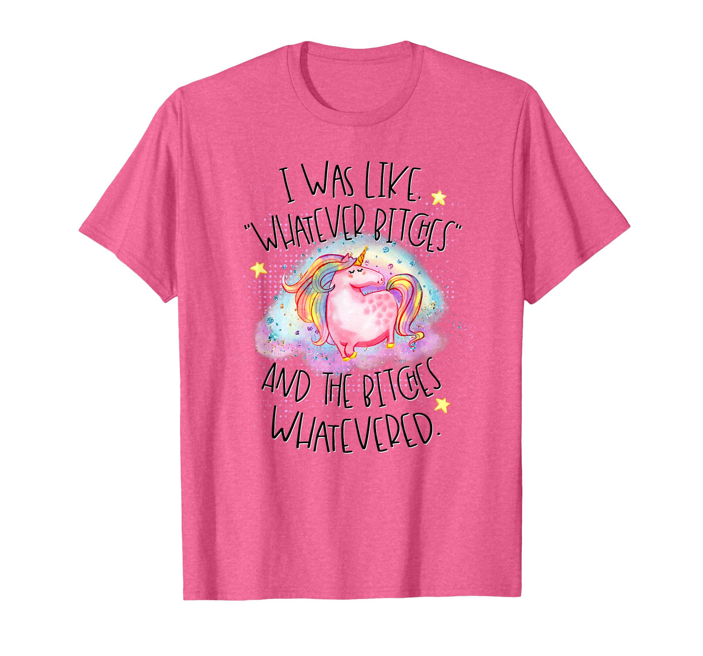 I Was Like Whatever Bitches Whatevered Funny Tshirt Unicorn