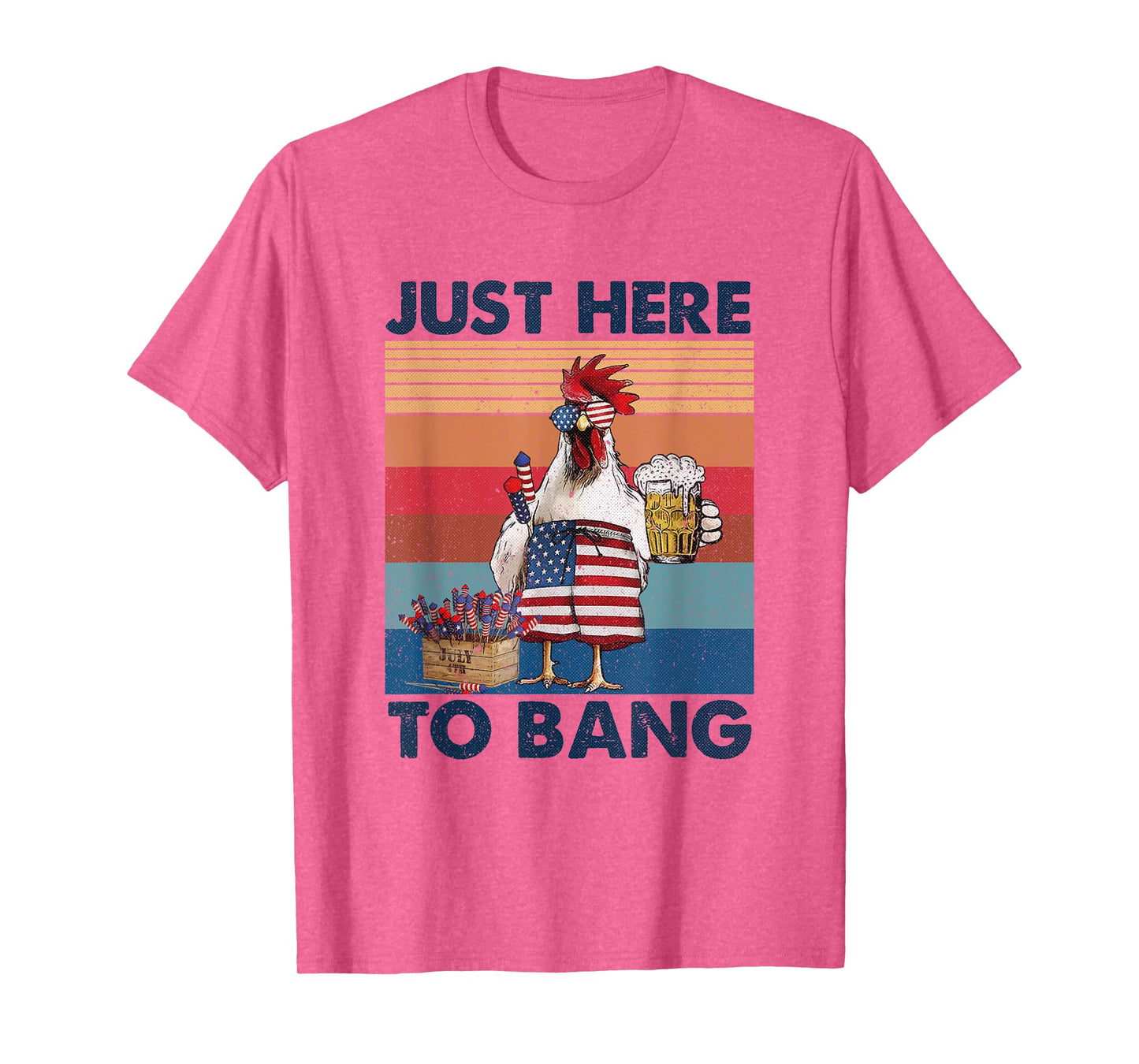 Funny 4th of July Just Here To Bang USA Flag Chicken Beer T-Shirt for Women Men