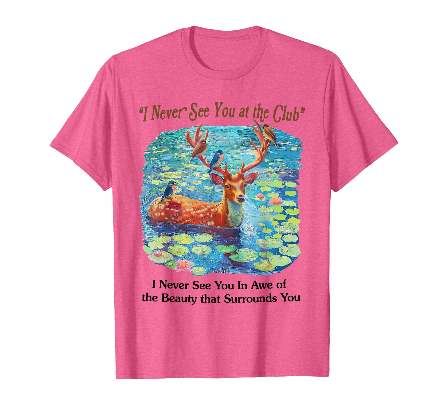 I Never See You At The CLub Deer and Bird Animal Nature Love T-Shirt