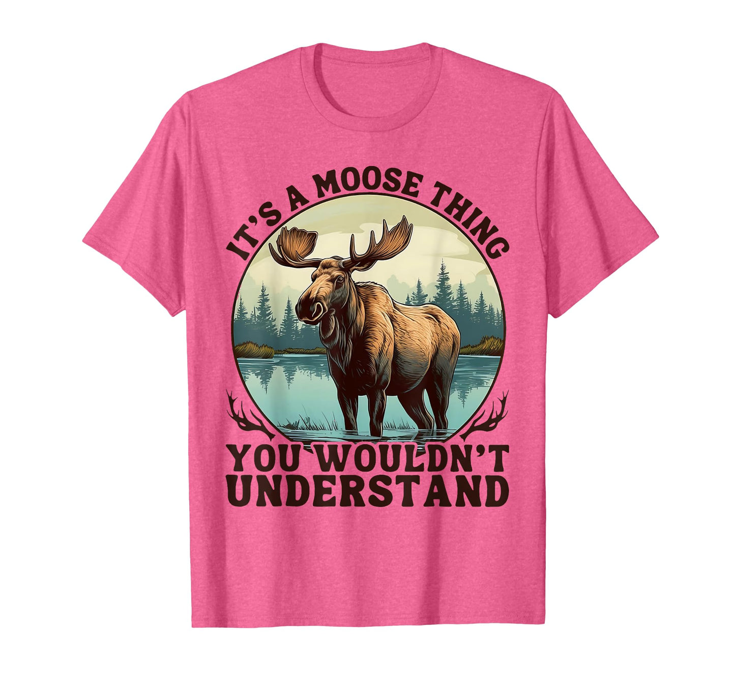 It's A Moose Thing You Wouldn't Understand Funny Moose Men T-Shirt