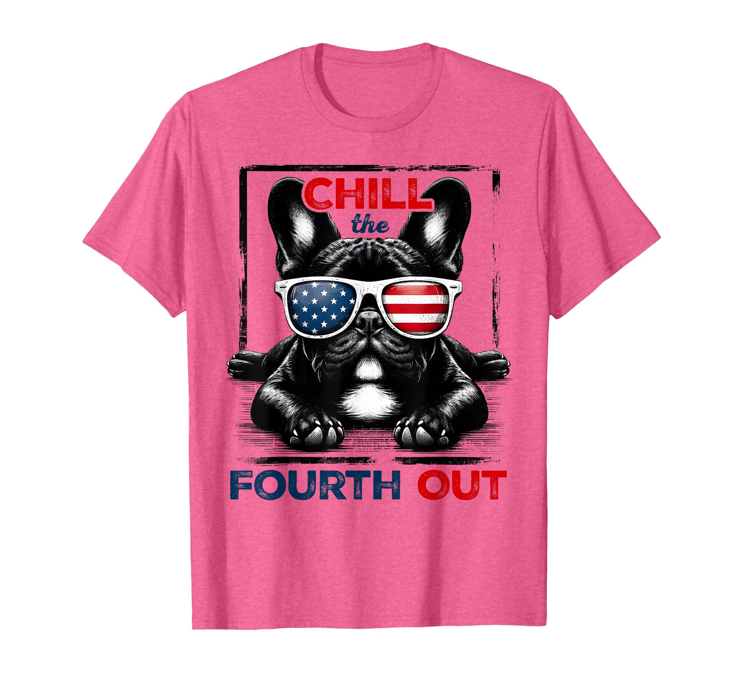 Chill The Fourth Out Funny 4th Of July Cute French Bulldog T-Shirt