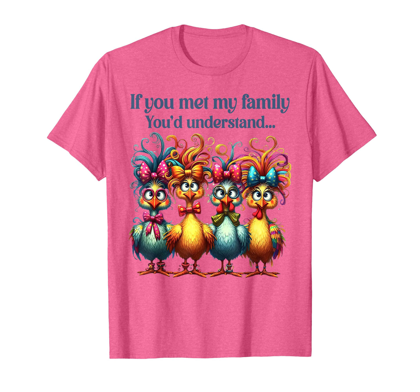 If You Met My Family You'd Understand Crazy Chicken Family T-Shirt