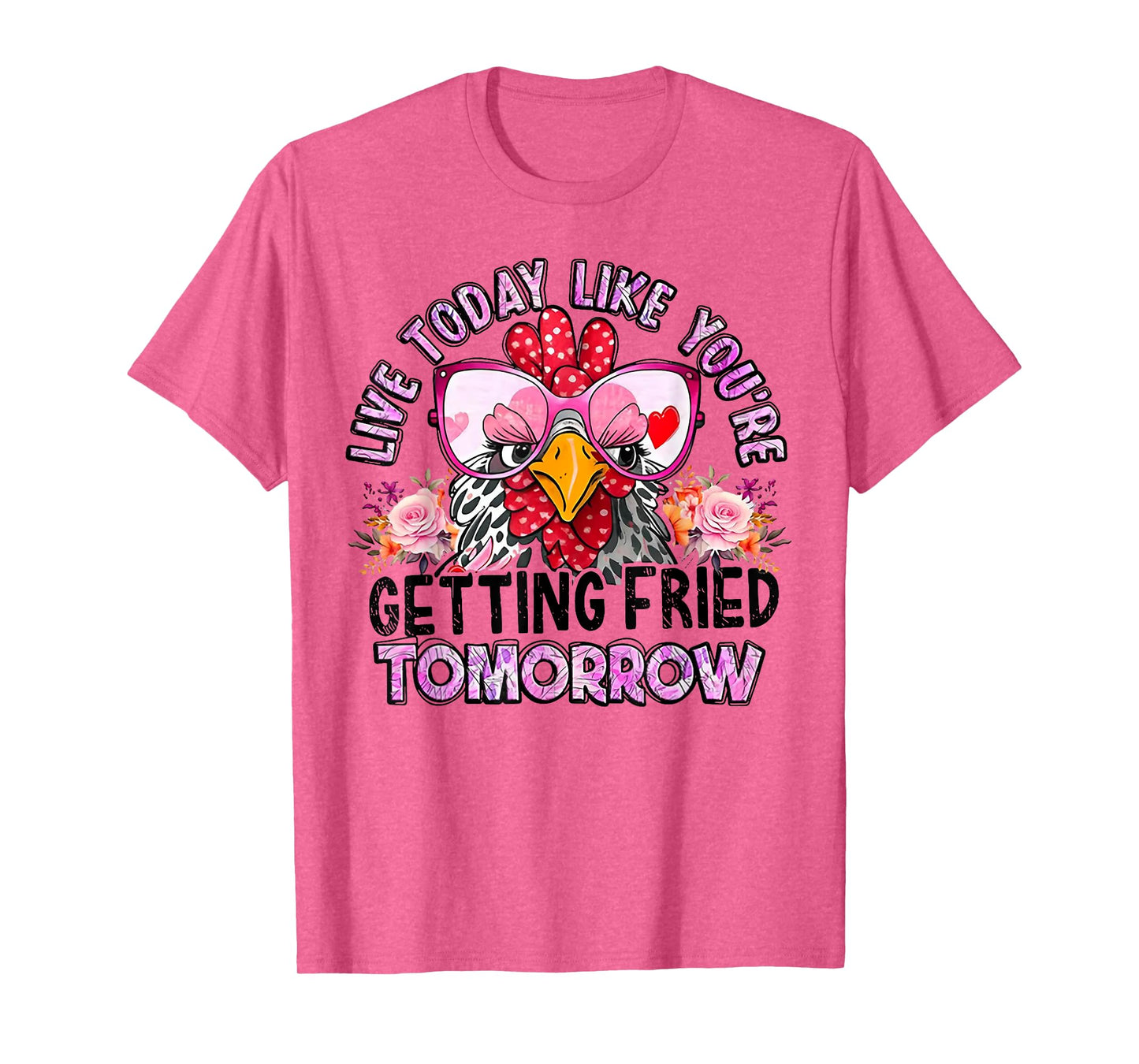 Chicken Live Today Like You're Getting Fried Tomorrow T-Shirt
