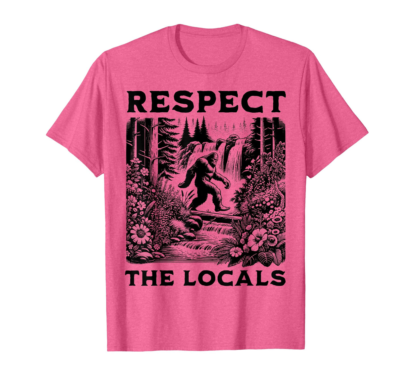 The Original Respect The Locals Bigfoot Sasquatch Funny T-Shirt