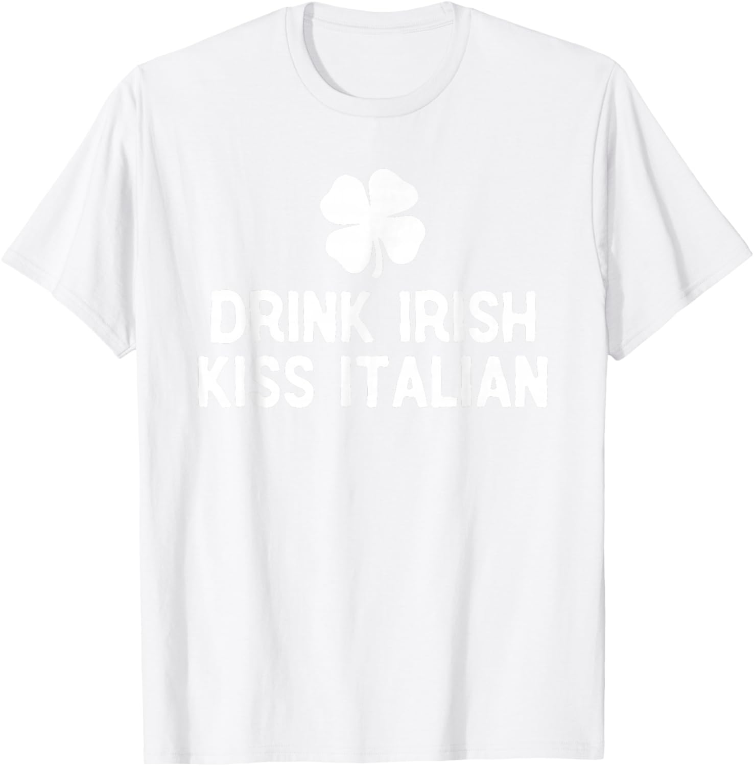 Drink Irish Kiss Italian St. Patrick's Day Funny Drinking T-Shirt T-Shirt - T-Shirt | White
