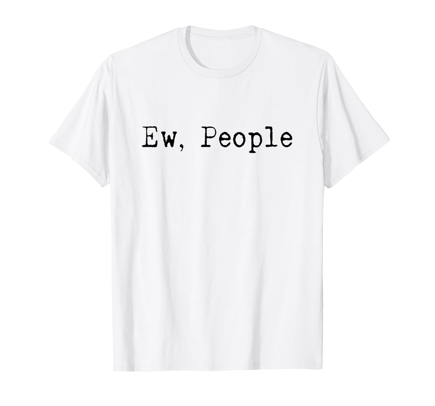 Ew People | Funny | Introvert | Shy | Human Hater | Gift T-Shirt
