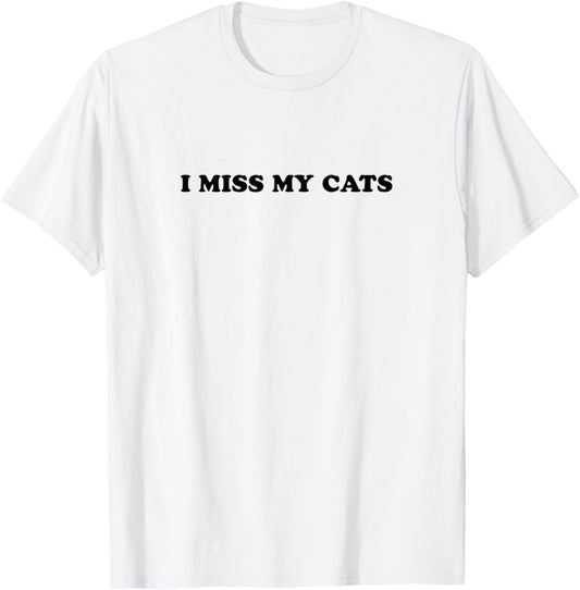 I miss my cats T-Shirt