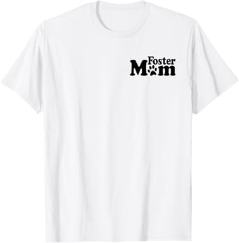 FOSTER MOM DOG CAT RESCUE ANIMAL SHELTER ADOPT DONATE T-Shirt