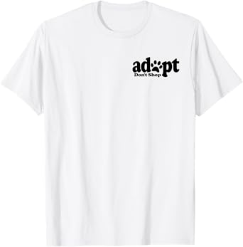 ADOPT DON'T SHOP DOG CAT PET LOVER RESCUE FOSTER SHELTER TEE T-Shirt for Men Women Kids
