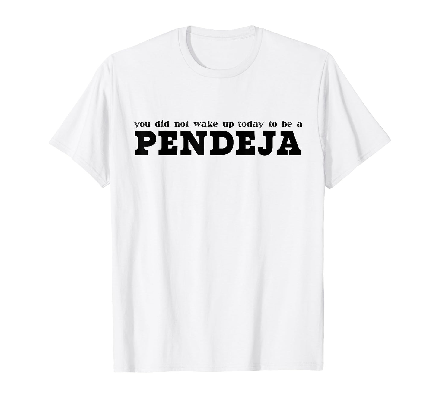 You Did Not Wake Up Today To Be A Pendeja Funny Spanish T-Shirt