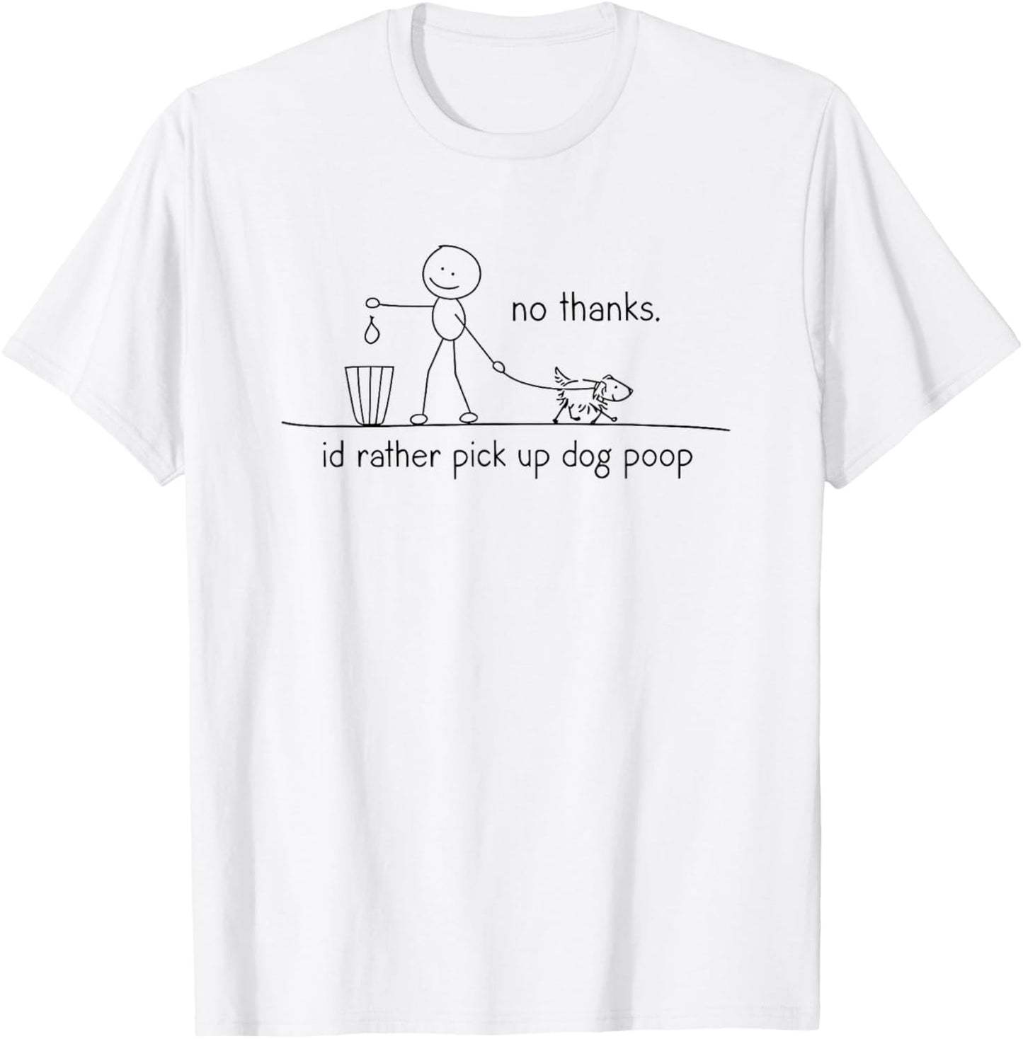 no thanks i'd rather pickup dog poop T-Shirt