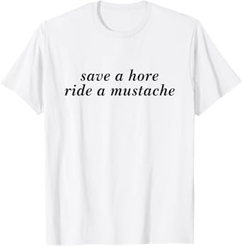 Save A Horse Ride A Mustache Funny Girls Saying T-Shirt