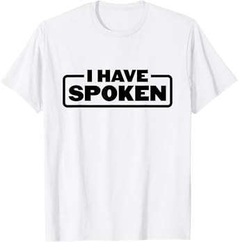 I Have Spoken Funny Space Western Meme Phrase T-Shirt