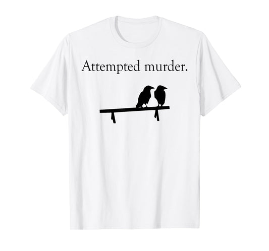 Attempted Murder Bird T-Shirt