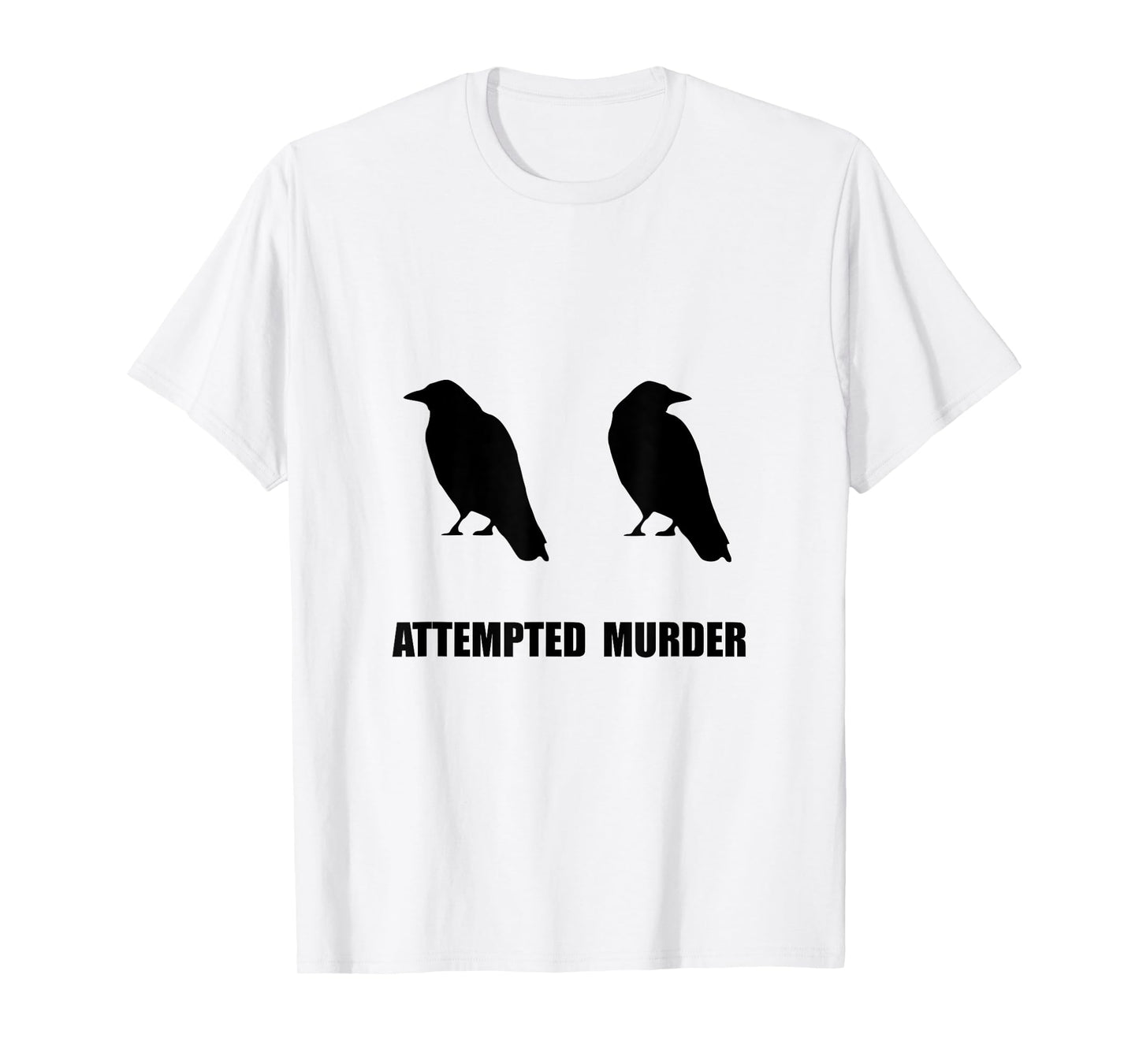 Attempted Murder Of Crows Funny T-Shirt T-Shirt