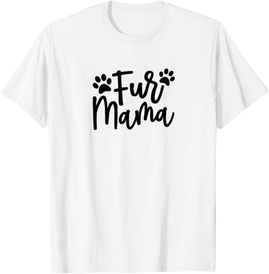 Fur Mama Gift for Pet, Dog, and Cat Lovers T-Shirt
