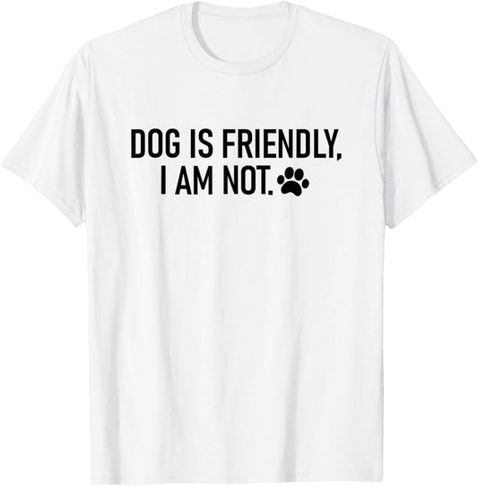 dog is friendly i am not T-Shirt