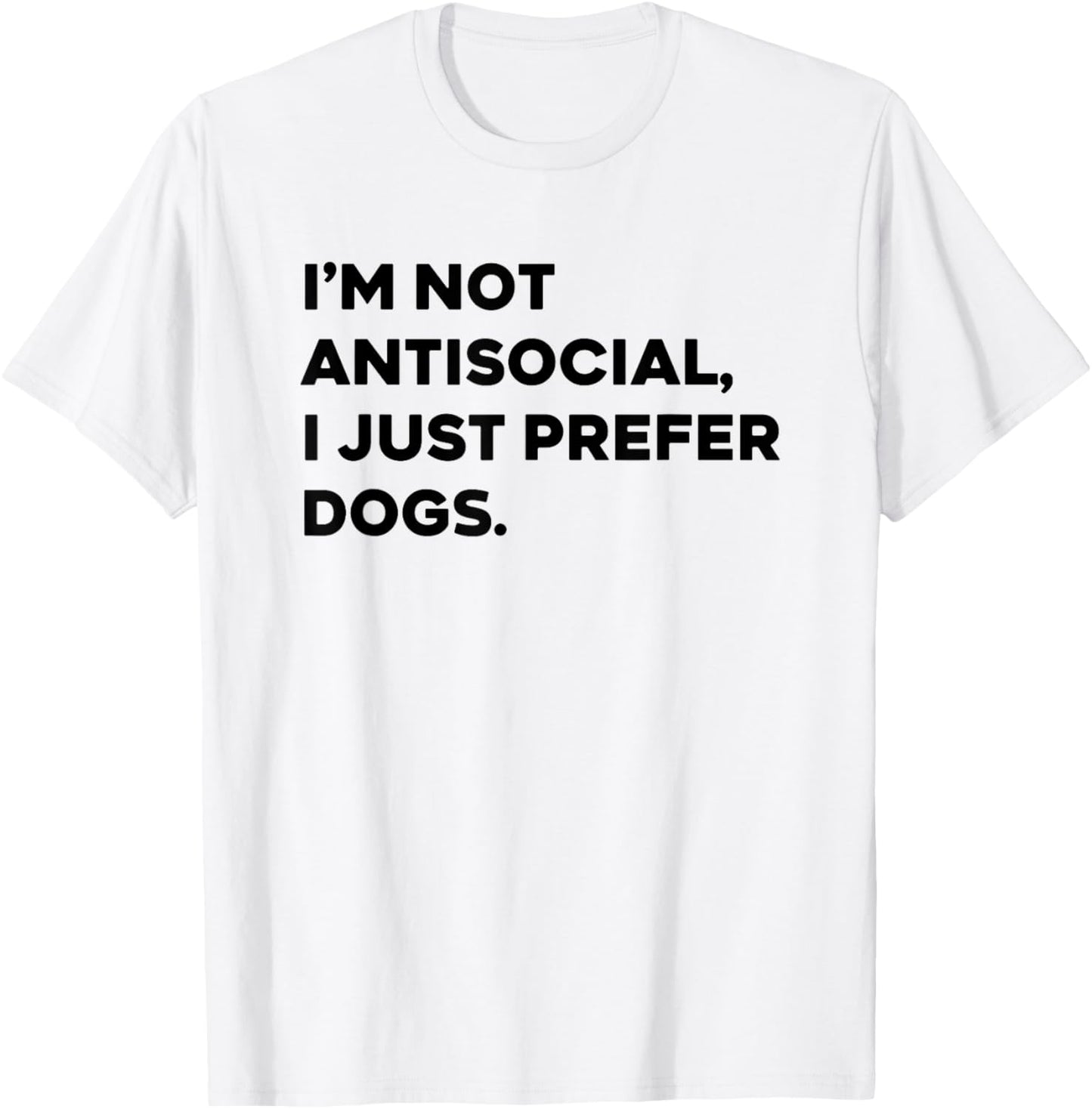 i'm not antisocial i just prefer dogs T-Shirt