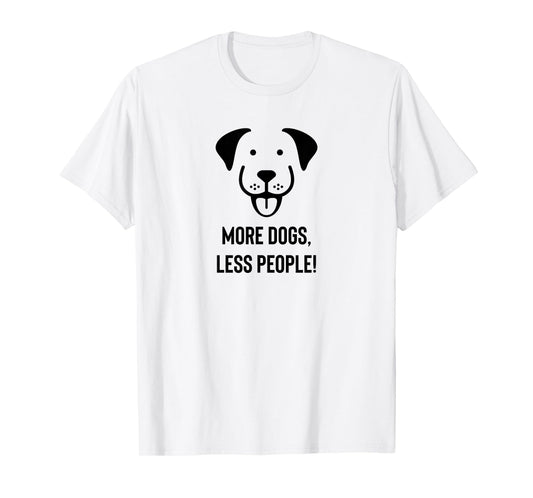 More Dogs, Less People T-Shirt