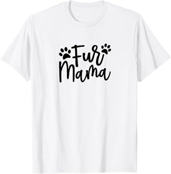 Fur Mama Gift for Pet, Dog, and Cat Lovers T-Shirt