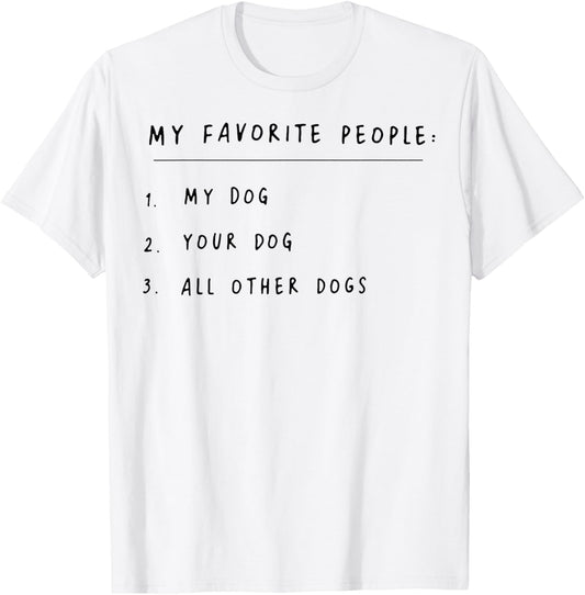 My Favorite People My Dog Your Dog All Other Dogs T-Shirt