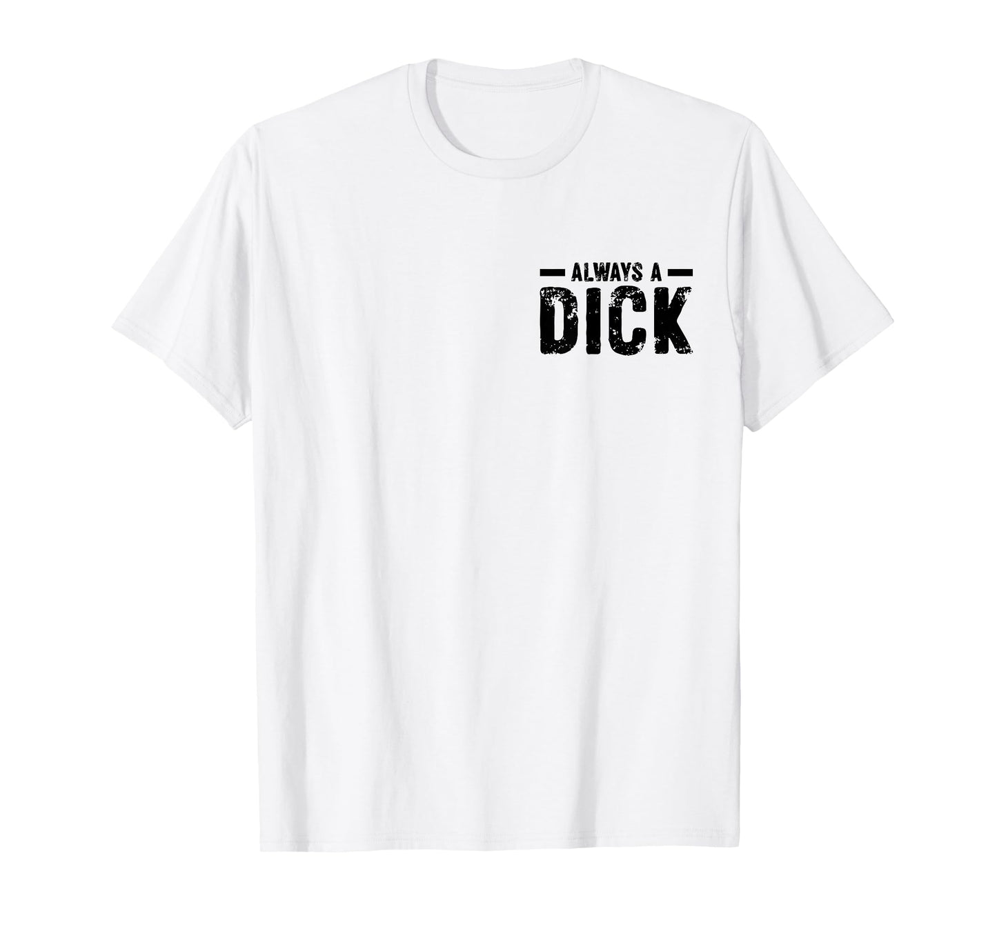 I'm Not Always A Dick Just Kidding Go Fuck Yourself Funny T-Shirt
