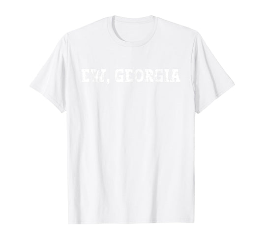 Funny Ew Georgia, FCK Georgia, I Hate Georgia T-Shirt
