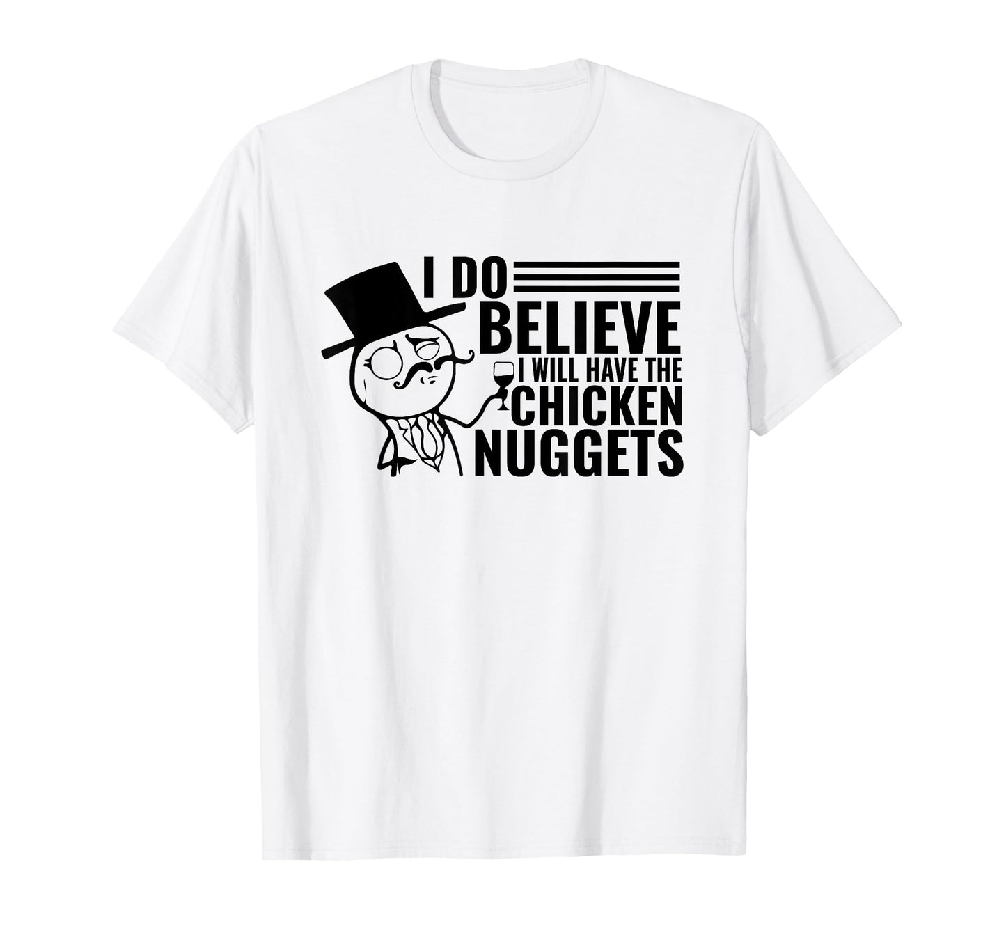 I Do Believe I Will Have The Chicken Nuggets T-Shirt