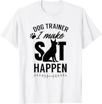 Dog Trainer - I Make Sit Happen Handler Service Training Men Women T-Shirt
