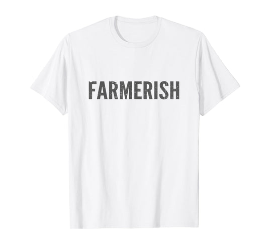 Farmerish Funny Farmer-Ish For Farmer Wife Daughter T-Shirt