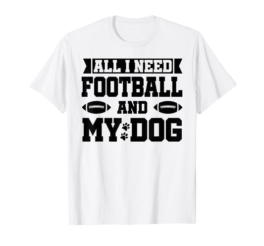 All I Need is Football and My Dog Shirt,Football and My Dogs T-Shirt