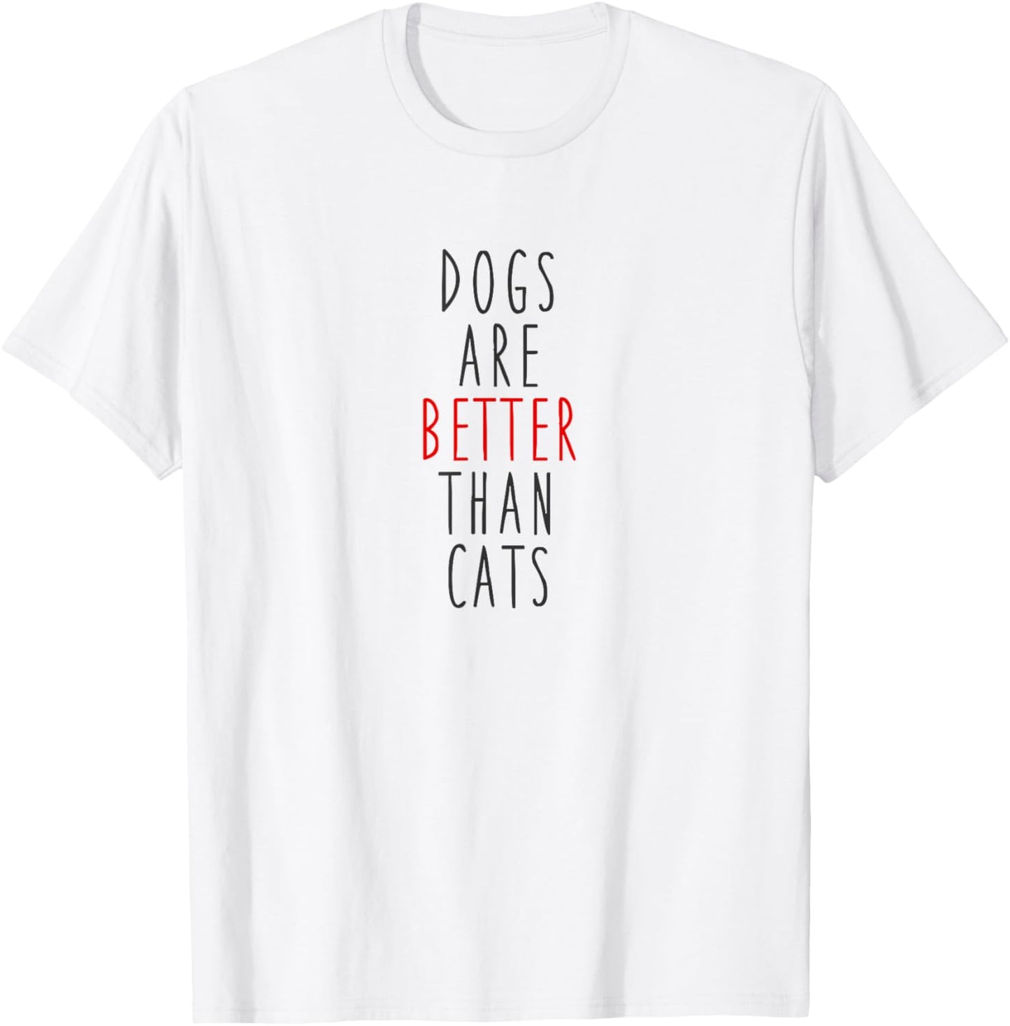 Dogs Are Better Than Cats T-Shirt: Dog Lovers Tee