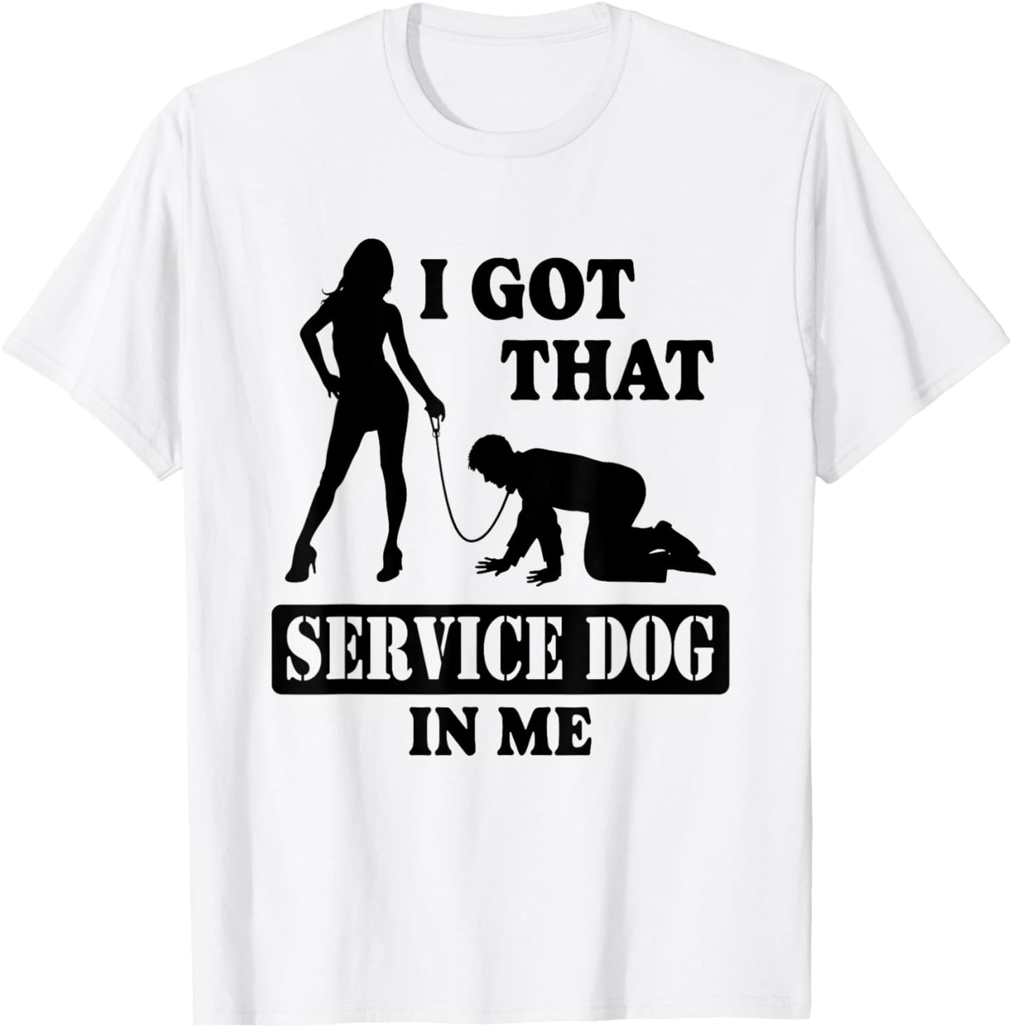 Funny I Got That Service Dog In Me Men Women Humour T-Shirt